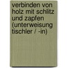 Verbinden Von Holz Mit Schlitz Und Zapfen (Unterweisung Tischler / -In) door Markus Schmidt