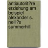Antiautorit�Re Erziehung Am Beispiel Alexander S. Neill�S Summerhill by Thomas Gerth