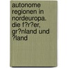 Autonome Regionen in Nordeuropa.  Die F�R�Er, Gr�Nland Und �Land door Martin H. Hetterich