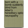 Born with a Bomb Suddenly Blind from Leber's Hereditary Optic Neuropathy door Valerie Byrne Rudisill