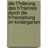 Die F�Rderung Des H�Rsinnes Durch Die H�Rerziehung Im Kindergarten door Anne Herrmann