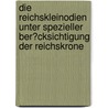 Die Reichskleinodien Unter Spezieller Ber�Cksichtigung Der Reichskrone door Thomas Heller