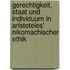 Gerechtigkeit, Staat Und Individuum in Aristoteles' Nikomachischer Ethik