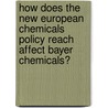 How Does the New European Chemicals Policy Reach Affect Bayer Chemicals? by Michael Rockel