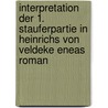 Interpretation Der 1. Stauferpartie in Heinrichs Von Veldeke Eneas Roman by Julia Kurz