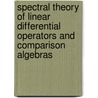 Spectral Theory of Linear Differential Operators and Comparison Algebras door Heinz Otto Cordes