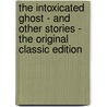 The Intoxicated Ghost - and Other Stories - the Original Classic Edition by Arlo Bates
