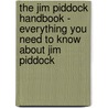 The Jim Piddock Handbook - Everything You Need to Know About Jim Piddock by Emily Smith