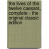 The Lives of the Twelve Caesars, Complete - the Original Classic Edition door Gaius Suetonius Tranquillus