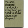 The Sam Shepard Handbook - Everything You Need to Know About Sam Shepard by Emily Smith