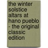The Winter Solstice Altars at Hano Pueblo - the Original Classic Edition by Jesse Walter Fewkes