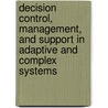 Decision Control, Management, and Support in Adaptive and Complex Systems door Yuri Pavlov