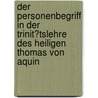 Der Personenbegriff in Der Trinit�Tslehre Des Heiligen Thomas Von Aquin by Stefan Huber
