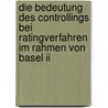 Die Bedeutung Des Controllings Bei Ratingverfahren Im Rahmen Von Basel Ii door Peggy Fohmann