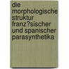Die Morphologische Struktur Franz�Sischer Und Spanischer Parasynthetika door J. Ziegler