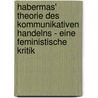 Habermas' Theorie Des Kommunikativen Handelns - Eine Feministische Kritik door Judith Katenbrink