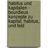 Habitus Und Kapitalien - Bourdieus Konzepte Zu Kapital, Habitus, Und Feld door Michael Lotz