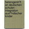 Heterogenit�T an Deutschen Schulen - Integration Ausl�Ndischer Kinder door Sebastian Muller