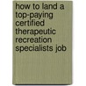 How to Land a Top-Paying Certified Therapeutic Recreation Specialists Job door Connie Molina