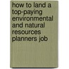 How to Land a Top-Paying Environmental and Natural Resources Planners Job door Louis Miranda