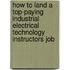 How to Land a Top-Paying Industrial Electrical Technology Instructors Job