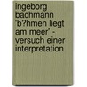 Ingeborg Bachmann 'b�Hmen Liegt Am Meer' - Versuch Einer Interpretation door Anne-Christine Funke