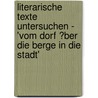 Literarische Texte Untersuchen - 'Vom Dorf �Ber Die Berge in Die Stadt' by Franziska Dedow
