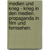 Medien Und Krieg - Krieg in Den Medien. Propaganda in Film Und Fernsehen. door Martin Hasen�hrl