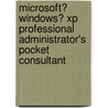 Microsoft� Windows� Xp Professional Administrator's Pocket Consultant by William R. Stanek