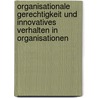 Organisationale Gerechtigkeit Und Innovatives Verhalten in Organisationen door L. Reisch