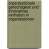 Organisationale Gerechtigkeit Und Innovatives Verhalten in Organisationen by L. Reisch