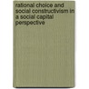 Rational Choice and Social Constructivism in a Social Capital Perspective door Samuel Schmid