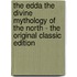 The Edda the Divine Mythology of the North - the Original Classic Edition