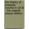 The History Of Antiquity, Volume Iv (of 6) - The Original Classic Edition door Max Duncker