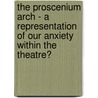 The Proscenium Arch - a Representation of Our Anxiety Within the Theatre? door Franois Grin