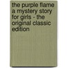 The Purple Flame a Mystery Story for Girls - the Original Classic Edition by Roy J. (Roy Judson) Snell