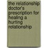 The Relationship Doctor's Prescription for Healing a Hurting Relationship