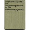 Unternehmensportale Als Integrationsplattform F�R Das Wissensmanagement door Markus Krumschmidt