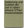 Bedeutung Und Funktion Der Zeit in Robert Wilsons Fr�Hen Theaterarbeiten door Stephanie Lehmann