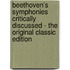 Beethoven's Symphonies Critically Discussed - the Original Classic Edition