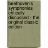Beethoven's Symphonies Critically Discussed - the Original Classic Edition by Alexander Teetgen