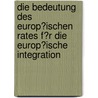 Die Bedeutung Des Europ�Ischen Rates F�R Die Europ�Ische Integration door Markus Heindl