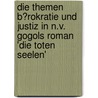 Die Themen B�Rokratie Und Justiz in N.V. Gogols Roman 'Die Toten Seelen' door Nikita Iagniatinski