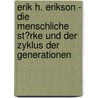 Erik H. Erikson - Die Menschliche St�Rke Und Der Zyklus Der Generationen door Sandra Ruppe