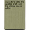 Expositor's Bible- the Epistles of St. John - the Original Classic Edition door William Alexander