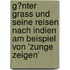 G�Nter Grass Und Seine Reisen Nach Indien Am Beispiel Von 'Zunge Zeigen'