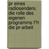 Pr Eines Radiosenders. Die Rolle Des Eigenen Programms F�R Die Pr-Arbeit door Patrick Hacker