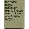 The Bruce Mcgill Handbook - Everything You Need to Know About Bruce Mcgill by Emily Smith