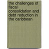 The Challenges of Fiscal Consolidation and Debt Reduction in the Caribbean by Fernando L. Delgado