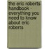 The Eric Roberts Handbook - Everything You Need to Know About Eric Roberts